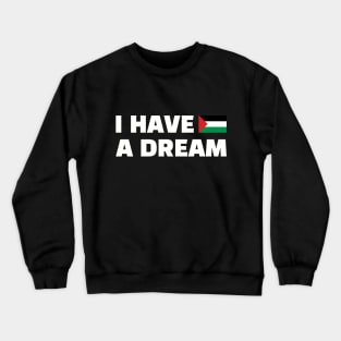 Palestinians Know well these Powerful Words, I Have A Dream, Martin Luther King, Jr., A call for equality and freedom Crewneck Sweatshirt